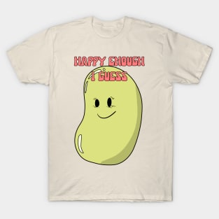 Happy enough I guess T-Shirt